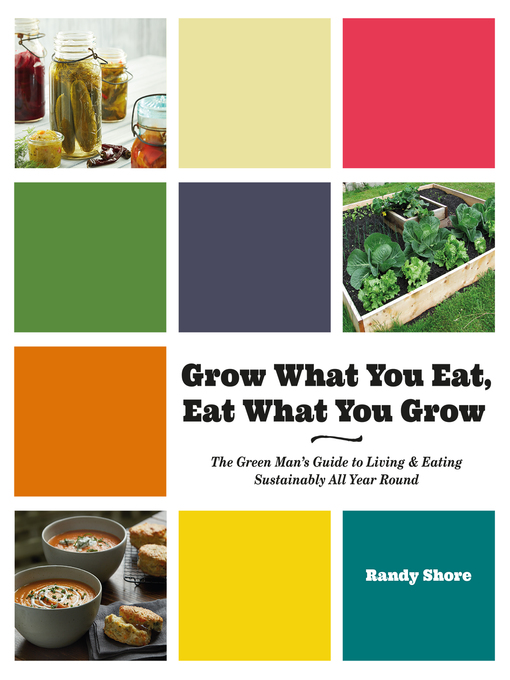 Title details for Grow What You Eat, Eat What You Grow by Randy Shore - Available